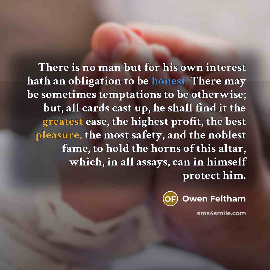 “There is no man but for his own interest hath…” quote by Owen Feltham