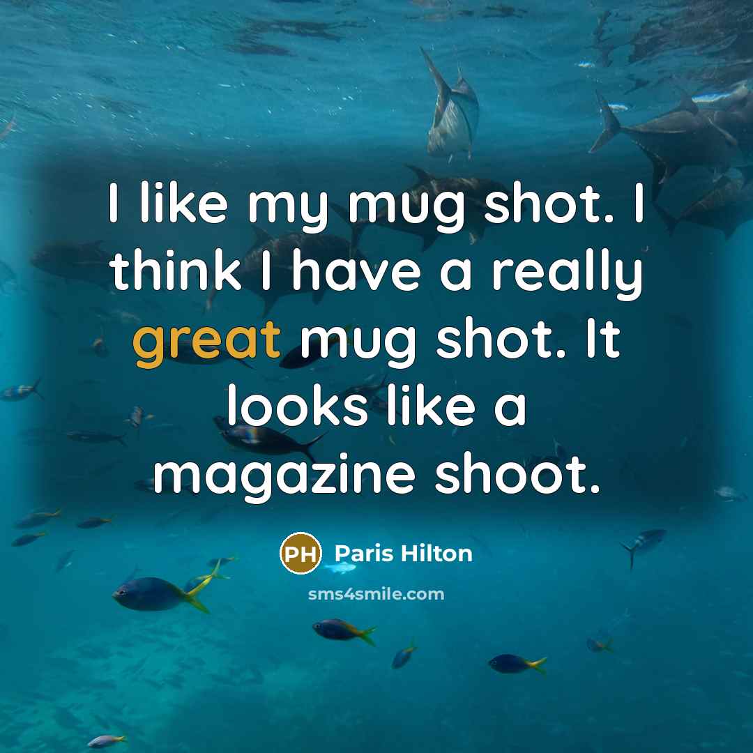 “I like my mug shot. I think I have a…” quote by Paris Hilton