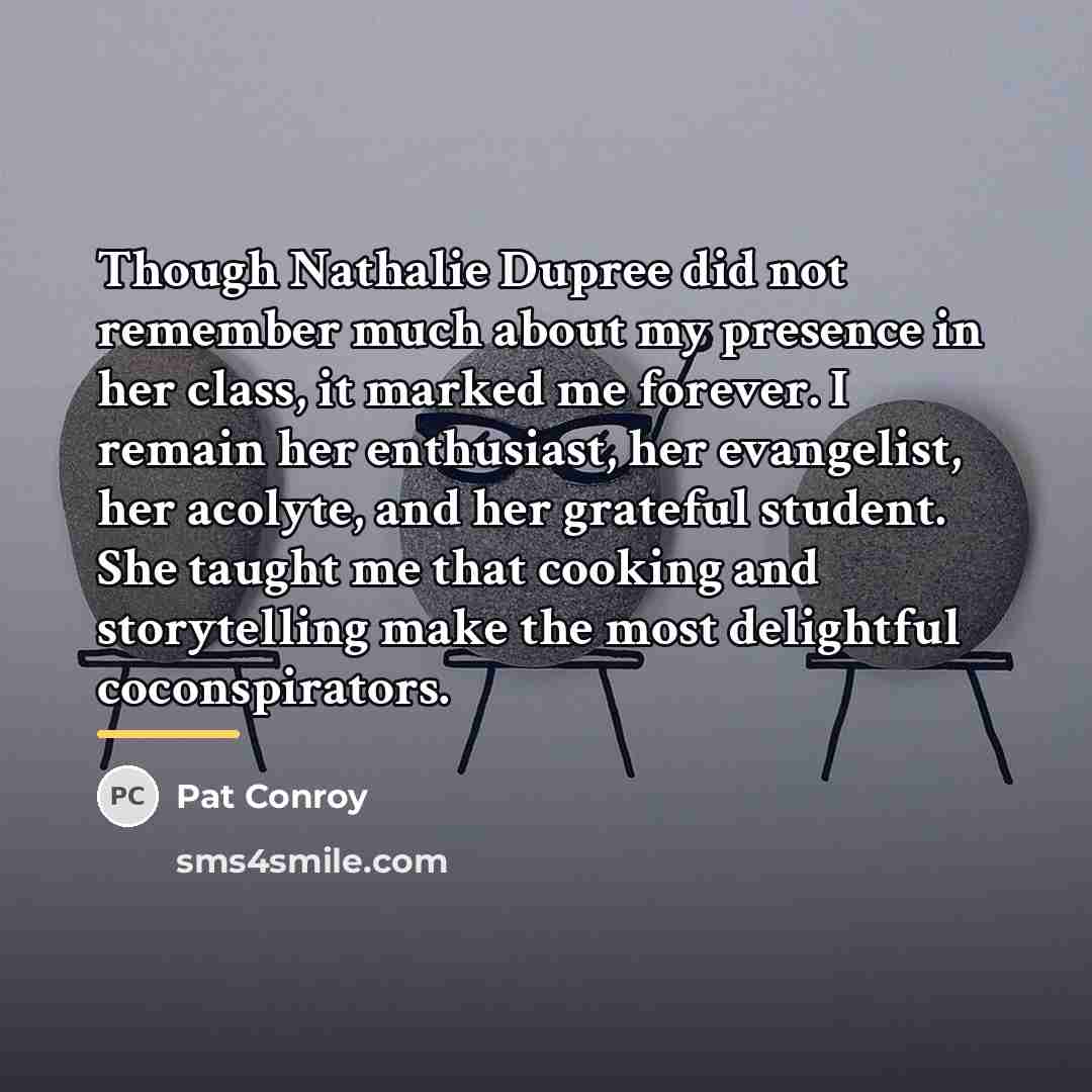 “Though Nathalie Dupree did not remember much about my presence…” quote by Pat Conroy