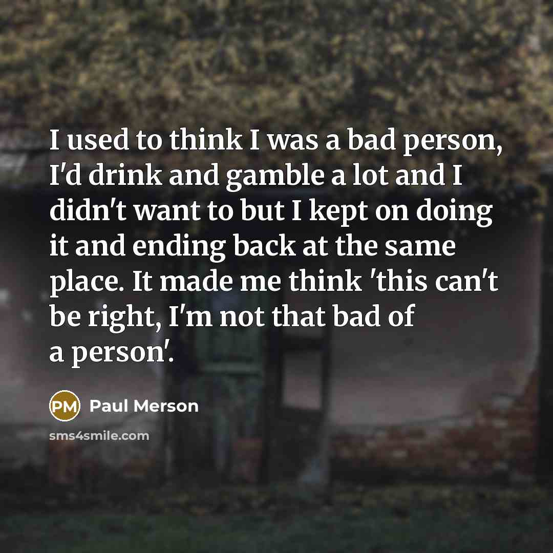 “I used to think I was a bad person, I'd…” quote by Paul Merson
