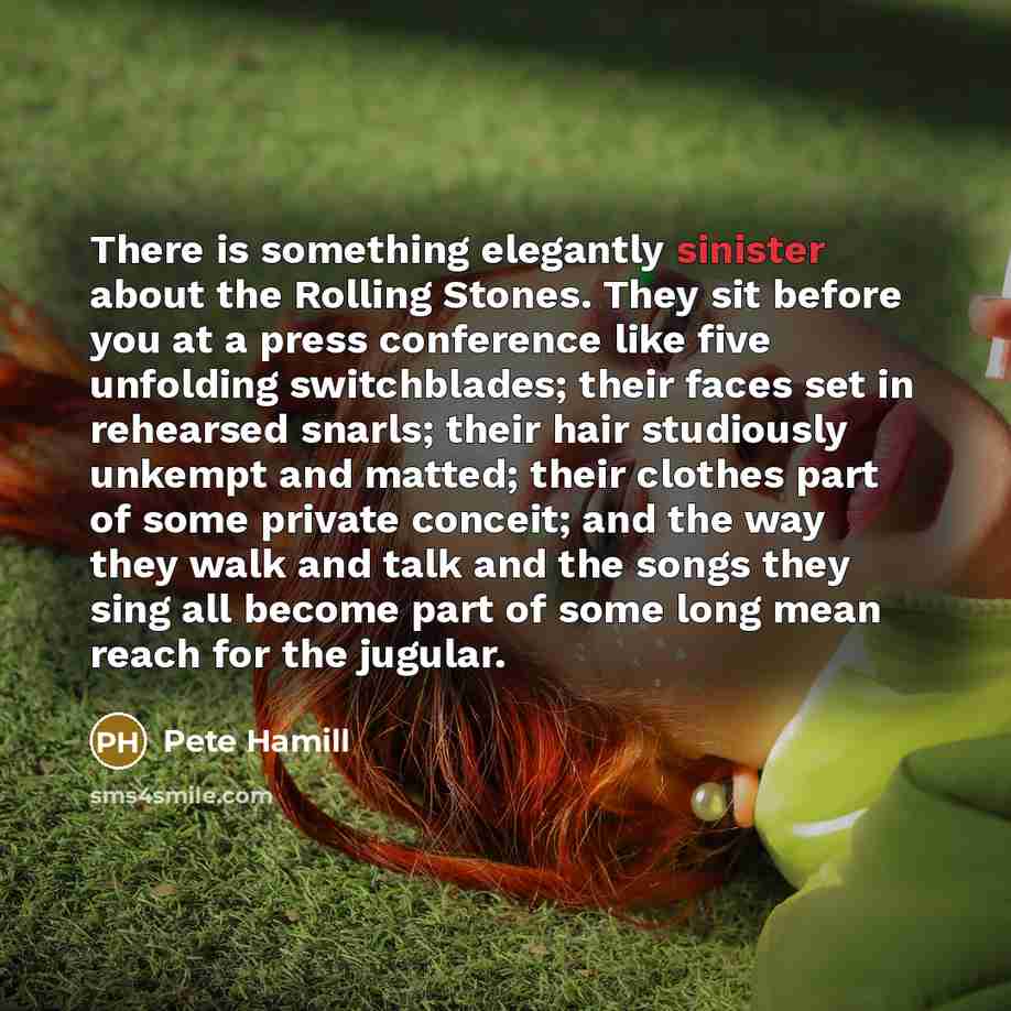 “There is something elegantly sinister about the Rolling Stones. They…” quote by Pete Hamill
