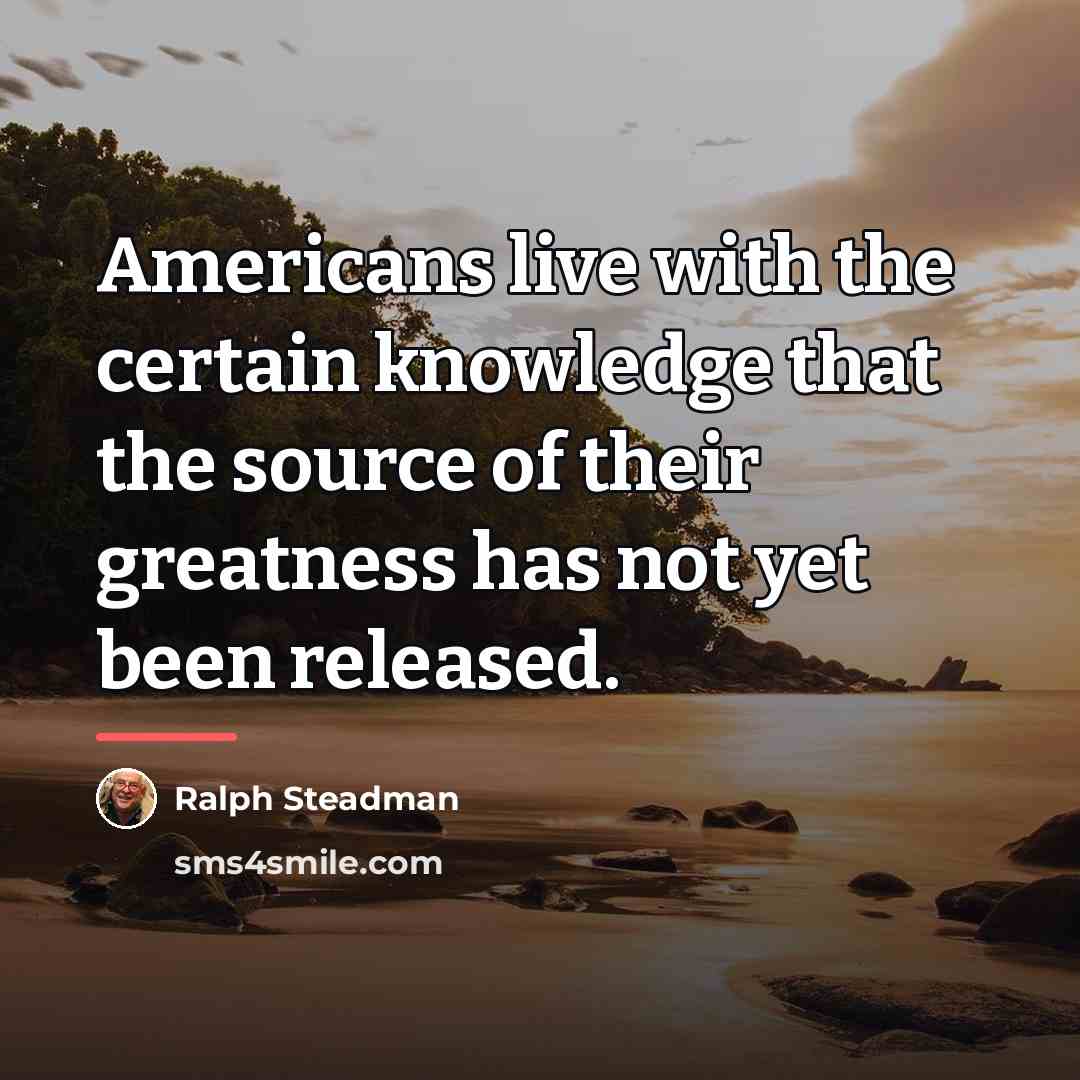 “Americans live with the certain knowledge that the source of…” quote by Ralph Steadman
