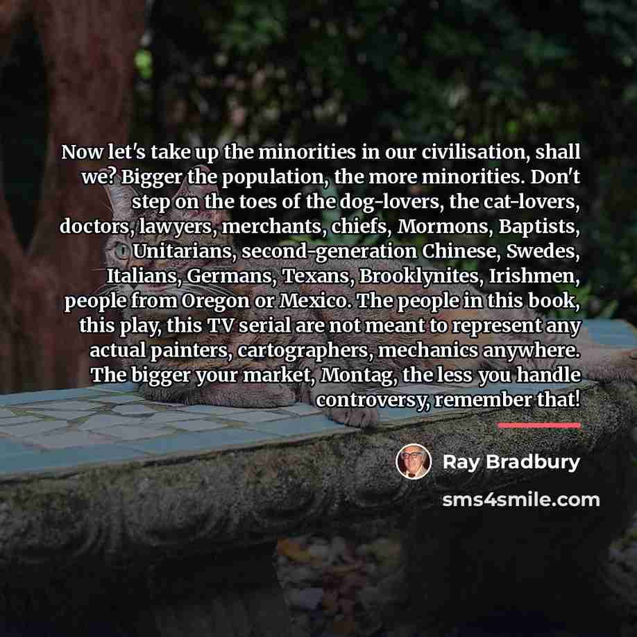 “Now let's take up the minorities in our civilisation, shall…” quote by Ray Bradbury