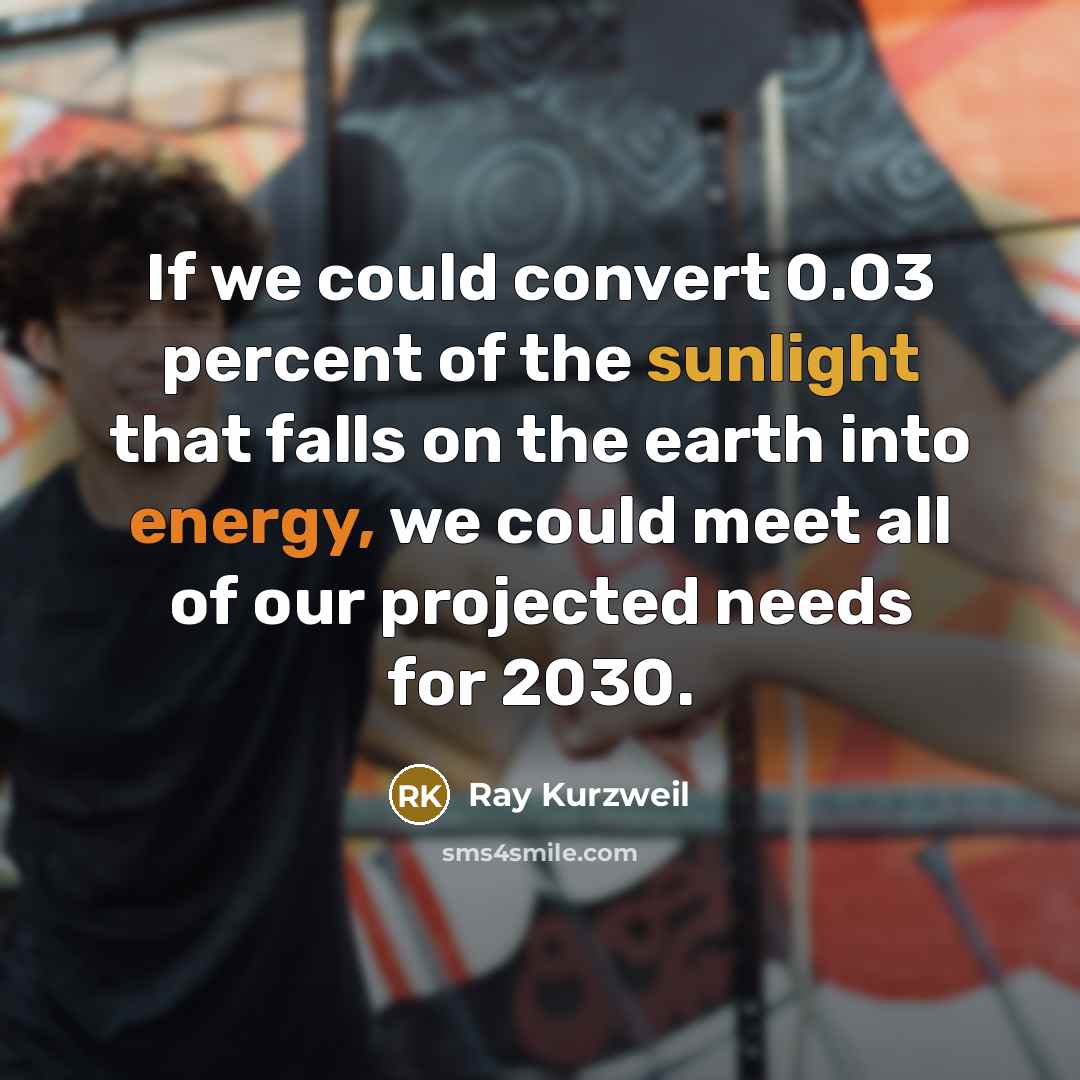 “If we could convert 0.03 percent of the sunlight that…” quote by Ray Kurzweil