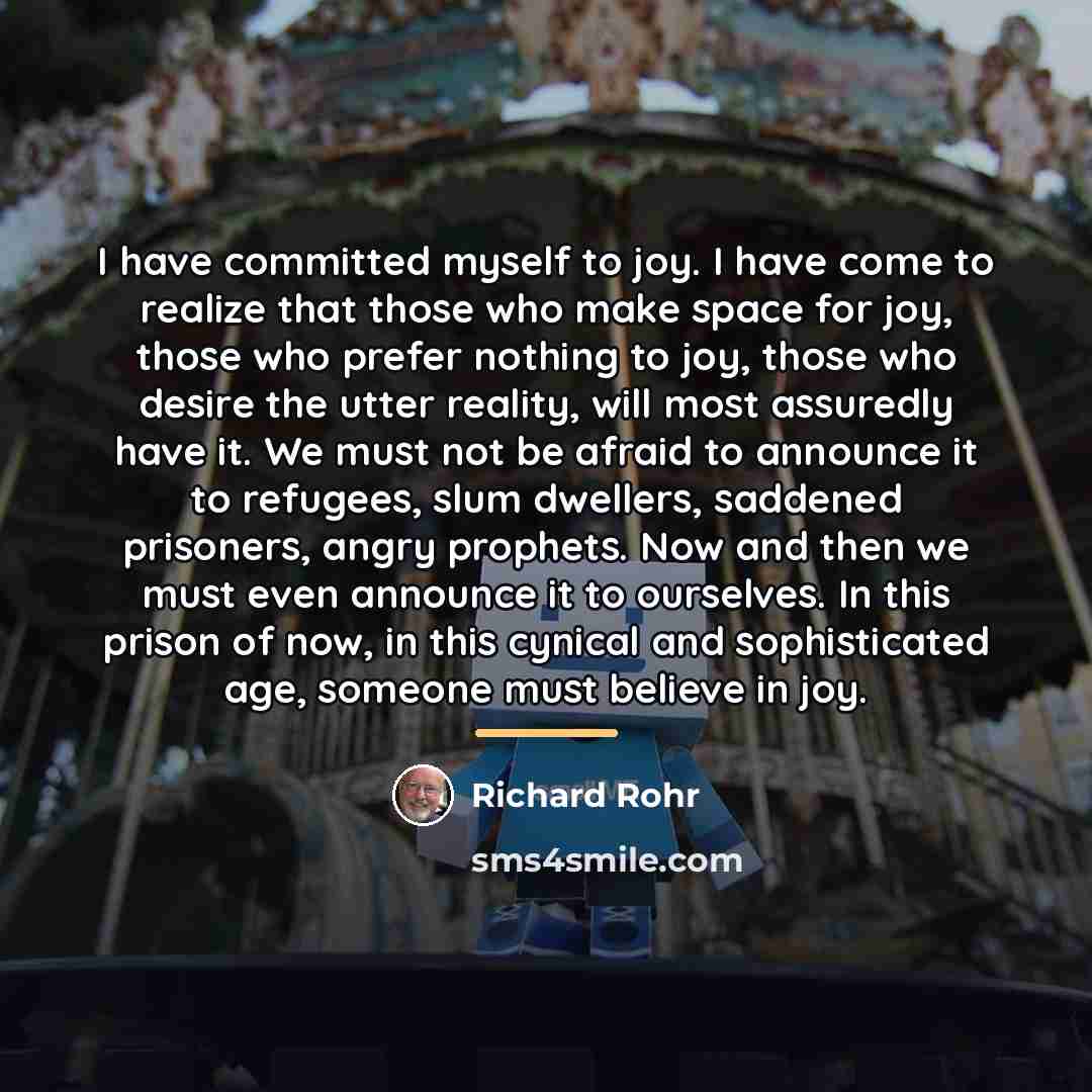 “I have committed myself to joy. I have come to…” quote by Richard Rohr
