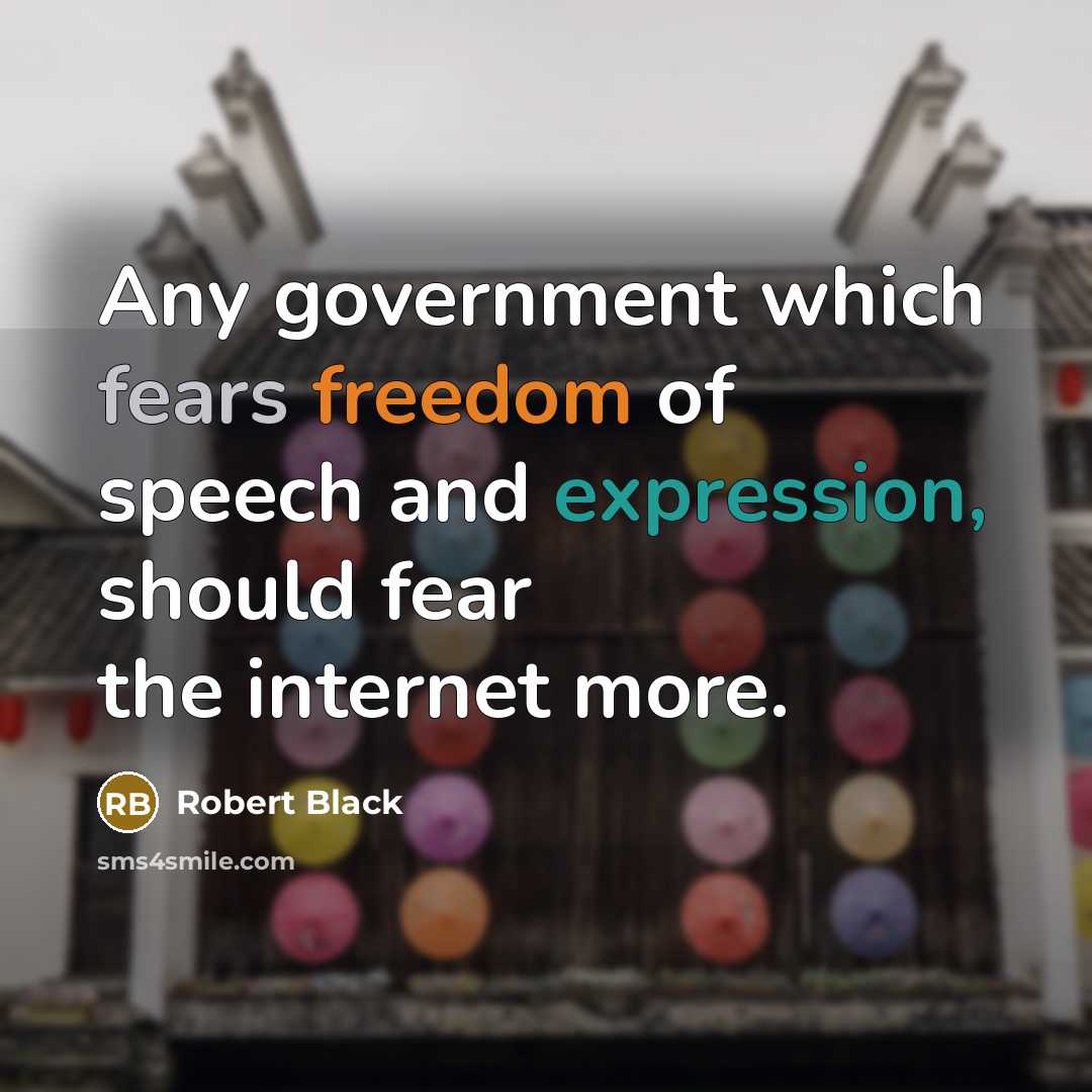 “Any government which fears freedom of speech and expression, should…” quote by Robert Black