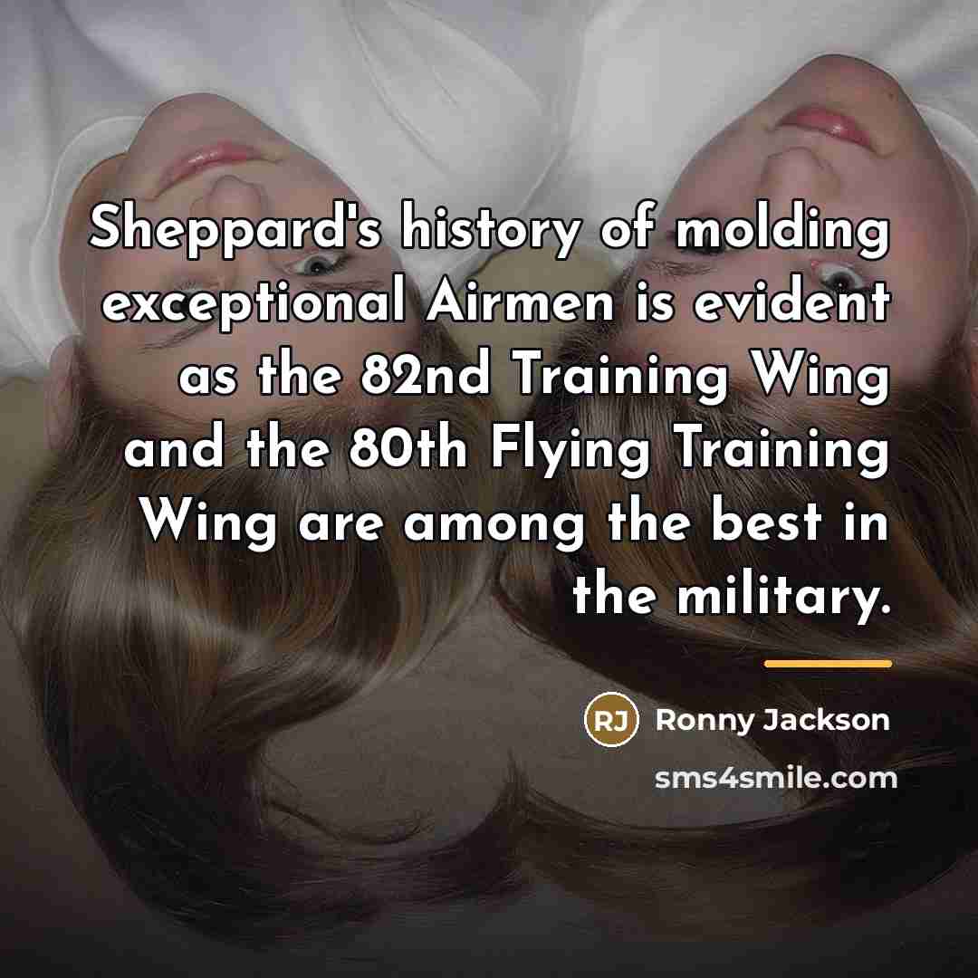 “Sheppard's history of molding exceptional Airmen is evident as the…” quote by Ronny Jackson