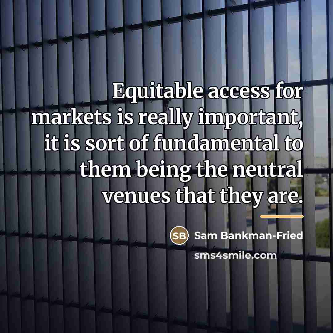 “Equitable access for markets is really important, it is sort…” quote by Sam Bankman-Fried