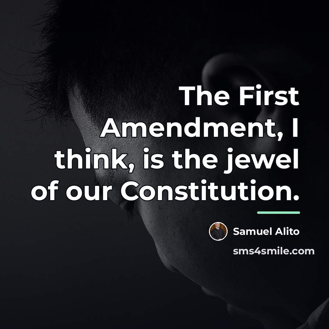 “The First Amendment, I think, is the jewel of our…” quote by Samuel Alito