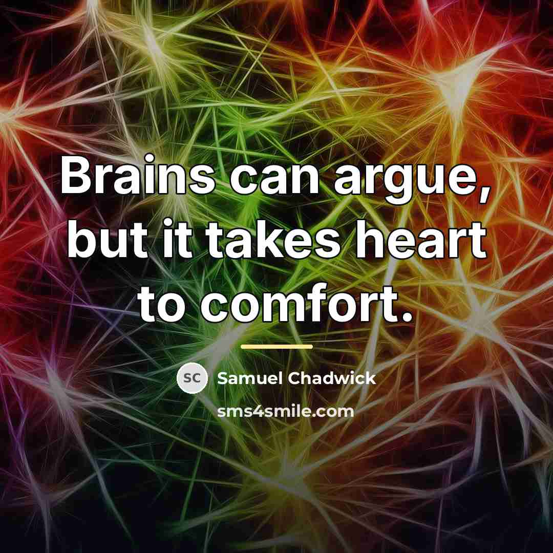 “Brains can argue, but it takes heart to comfort.…” quote by Samuel Chadwick