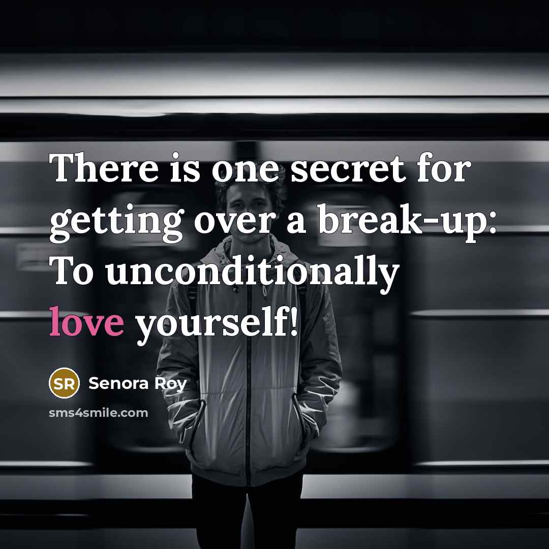“There is one secret for getting over a break-up: To…” quote by Senora Roy