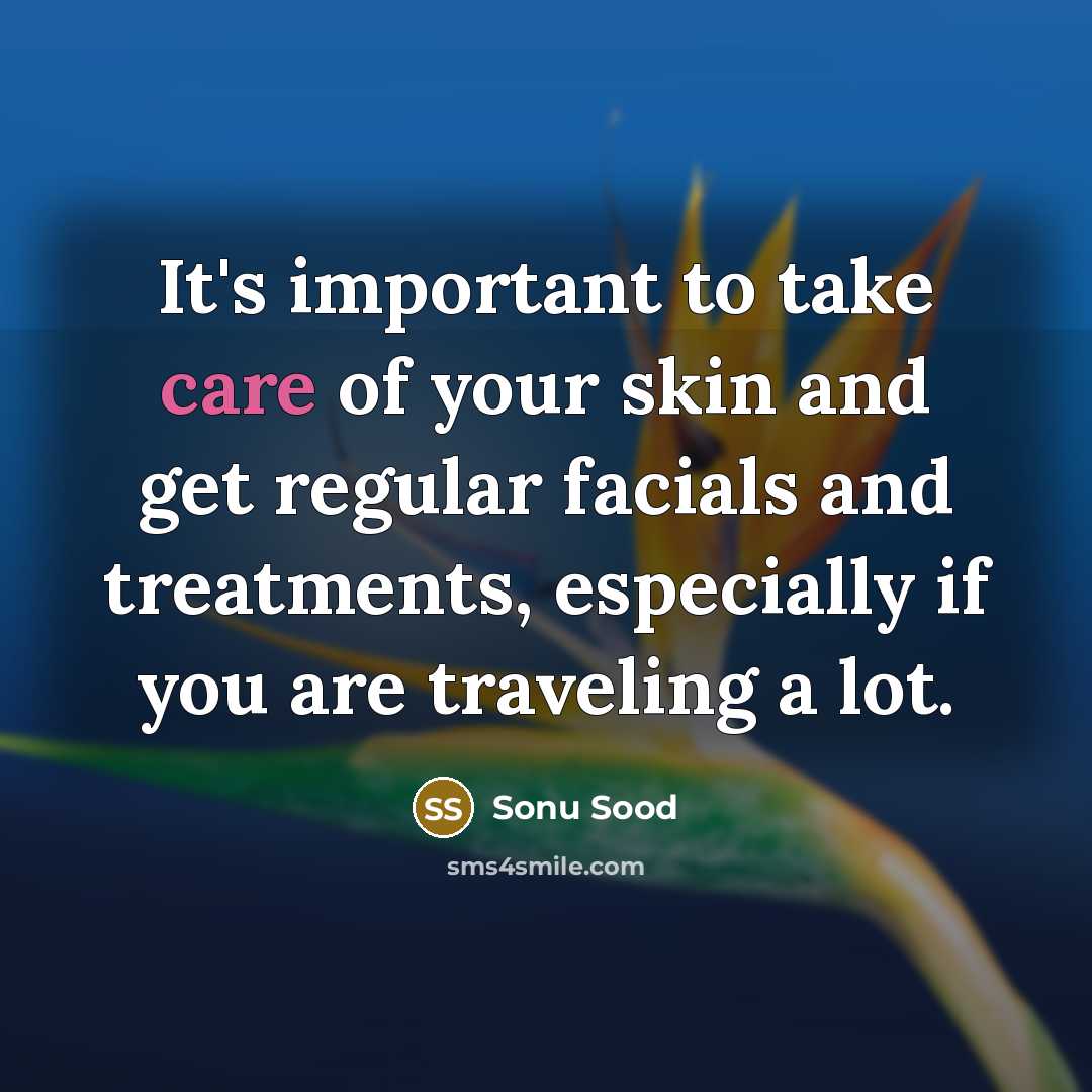 “It's important to take care of your skin and get…” quote by Sonu Sood