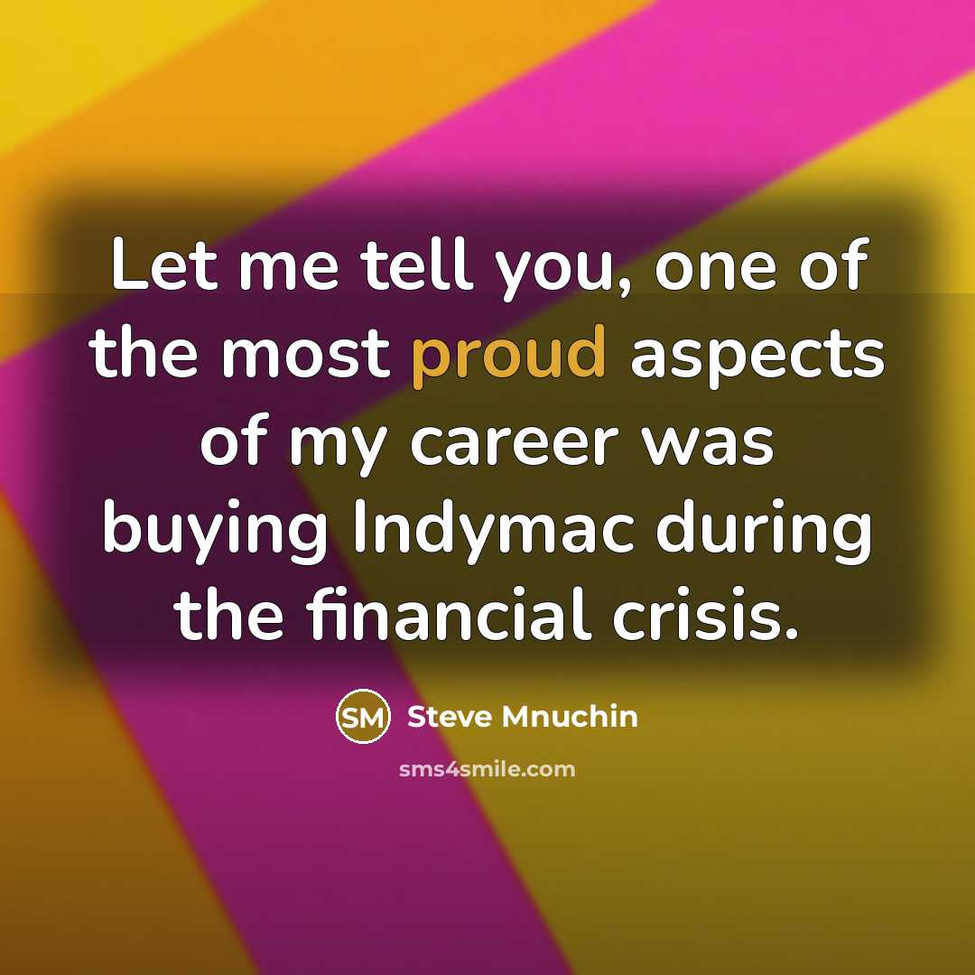 “Let me tell you, one of the most proud aspects…” quote by Steve Mnuchin