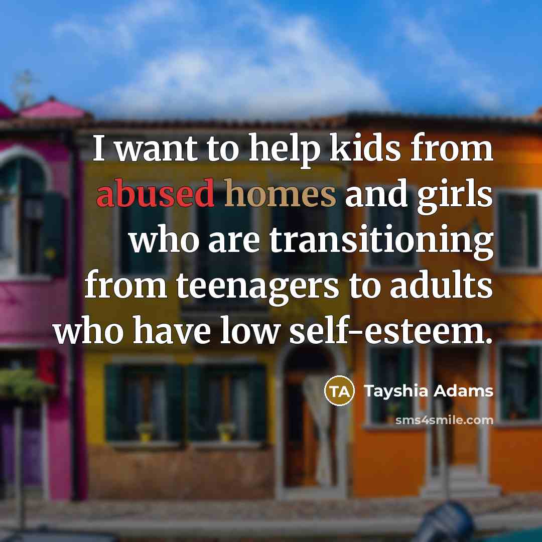 “I want to help kids from abused homes and girls…” quote by Tayshia Adams