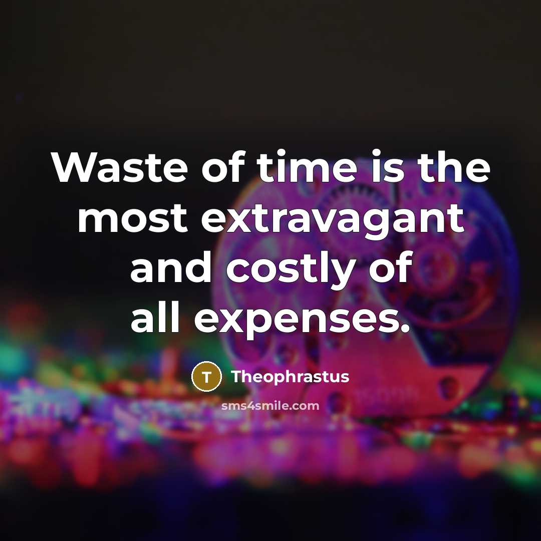 “Waste of time is the most extravagant and costly of…” quote by Theophrastus