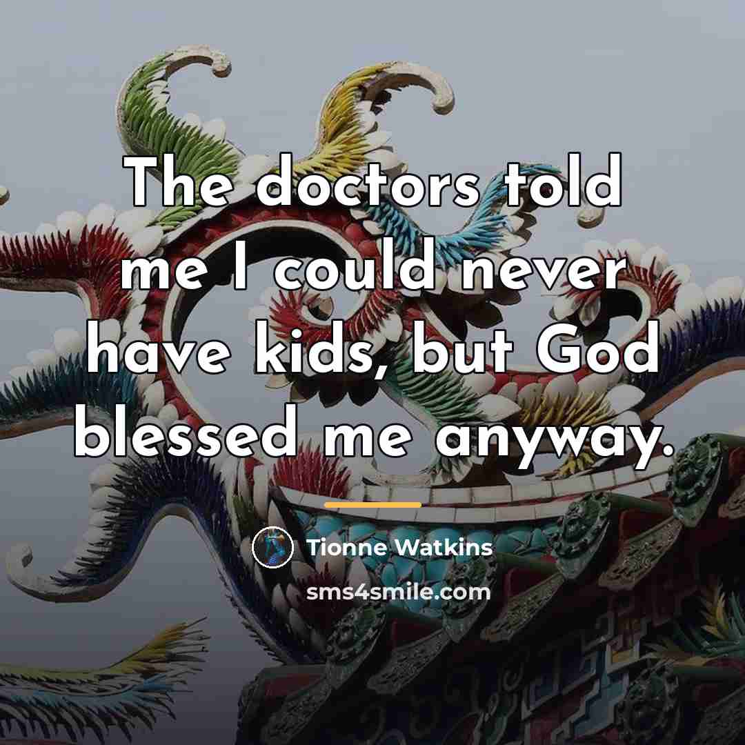 “The doctors told me I could never have kids, but…” quote by Tionne Watkins