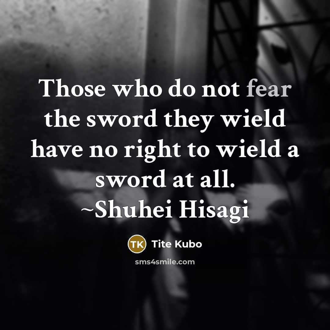 “Those who do not fear the sword they wield have…” quote by Tite Kubo