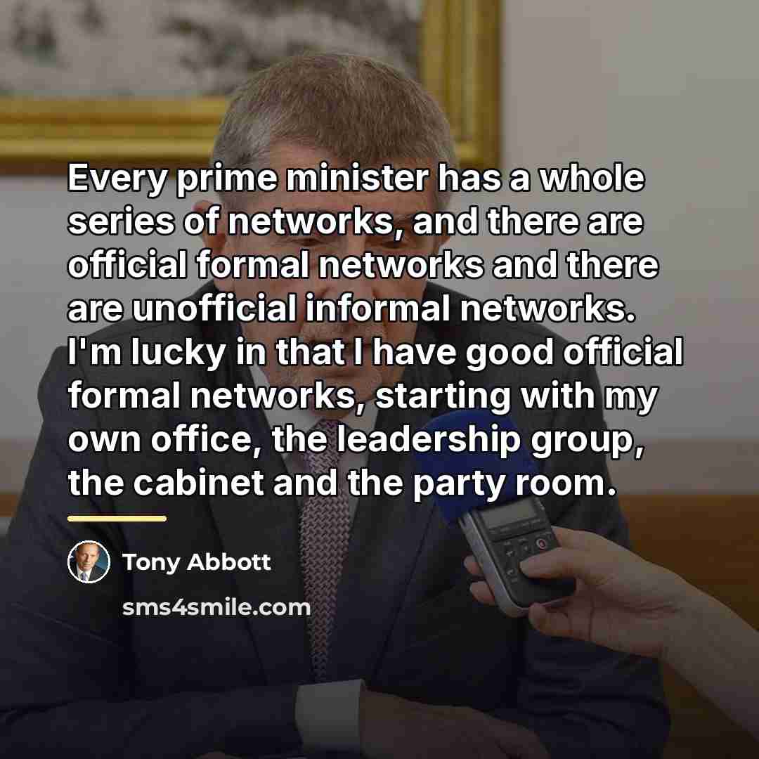 “Every prime minister has a whole series of networks, and…” quote by Tony Abbott