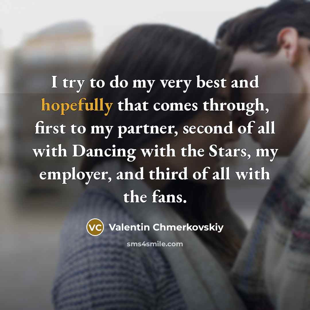 “I try to do my very best and hopefully that…” quote by Valentin Chmerkovskiy