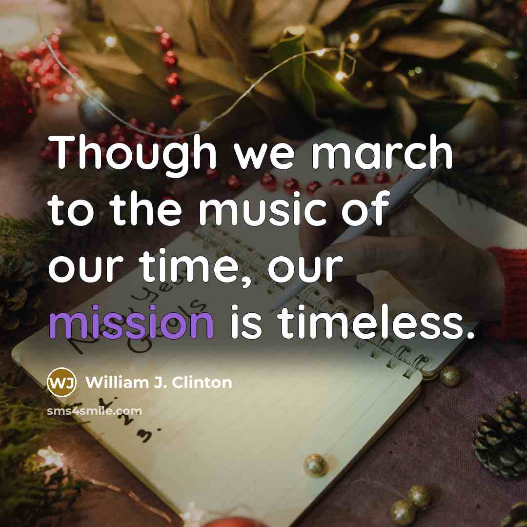 “Though we march to the music of our time, our…” quote by William J. Clinton
