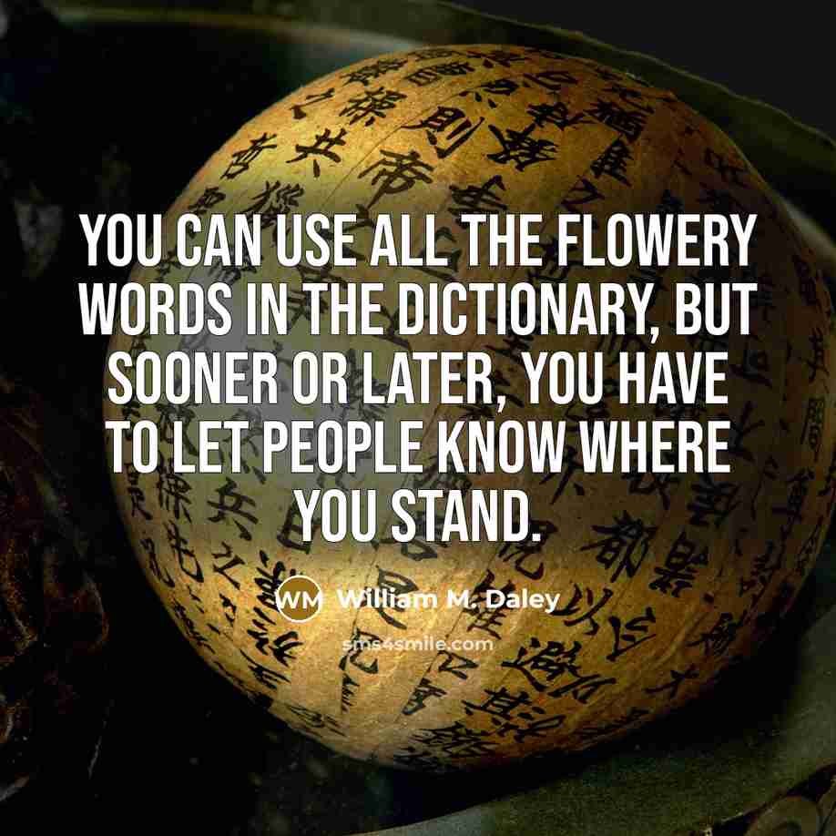 “You can use all the flowery words in the dictionary,…” quote by William M. Daley