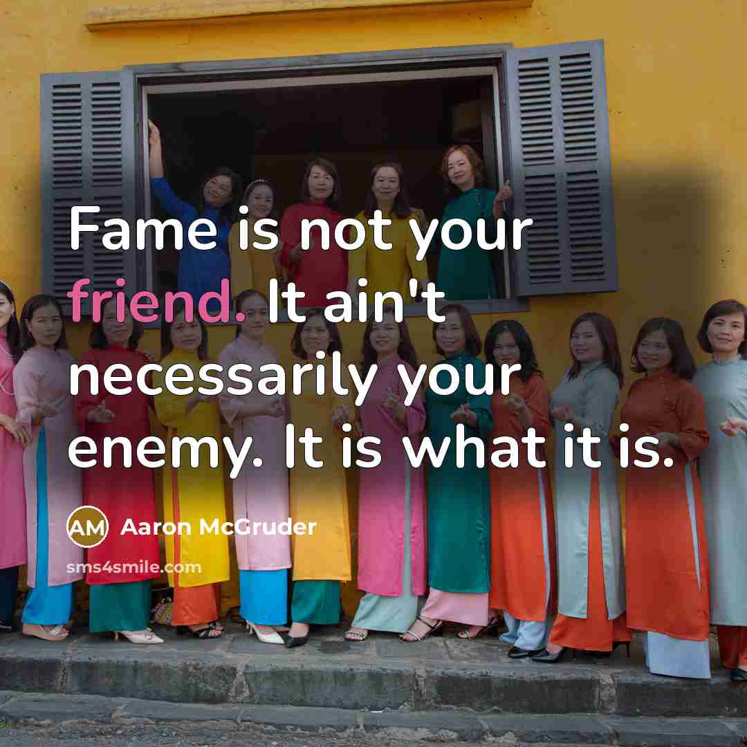 “Fame is not your friend. It ain't necessarily your enemy.…” quote by Aaron McGruder