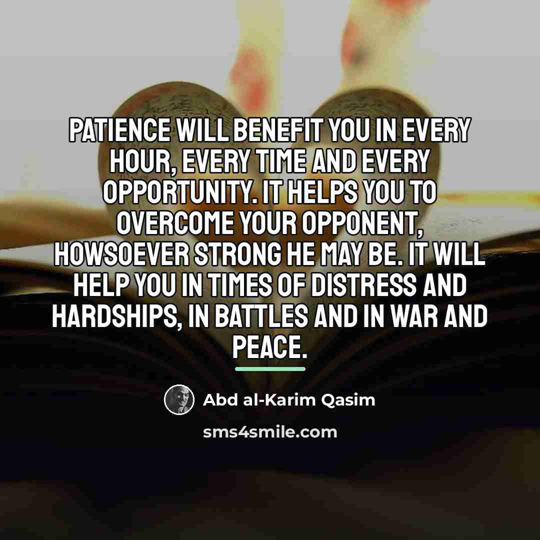 “Patience will benefit you in every hour, every time and…” quote by Abd al-Karim Qasim
