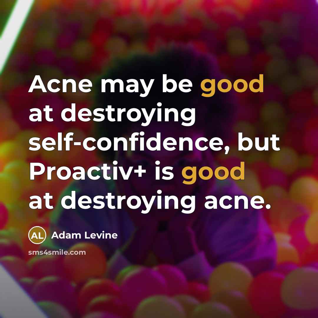 “Acne may be good at destroying self-confidence, but Proactiv+ is…” quote by Adam Levine