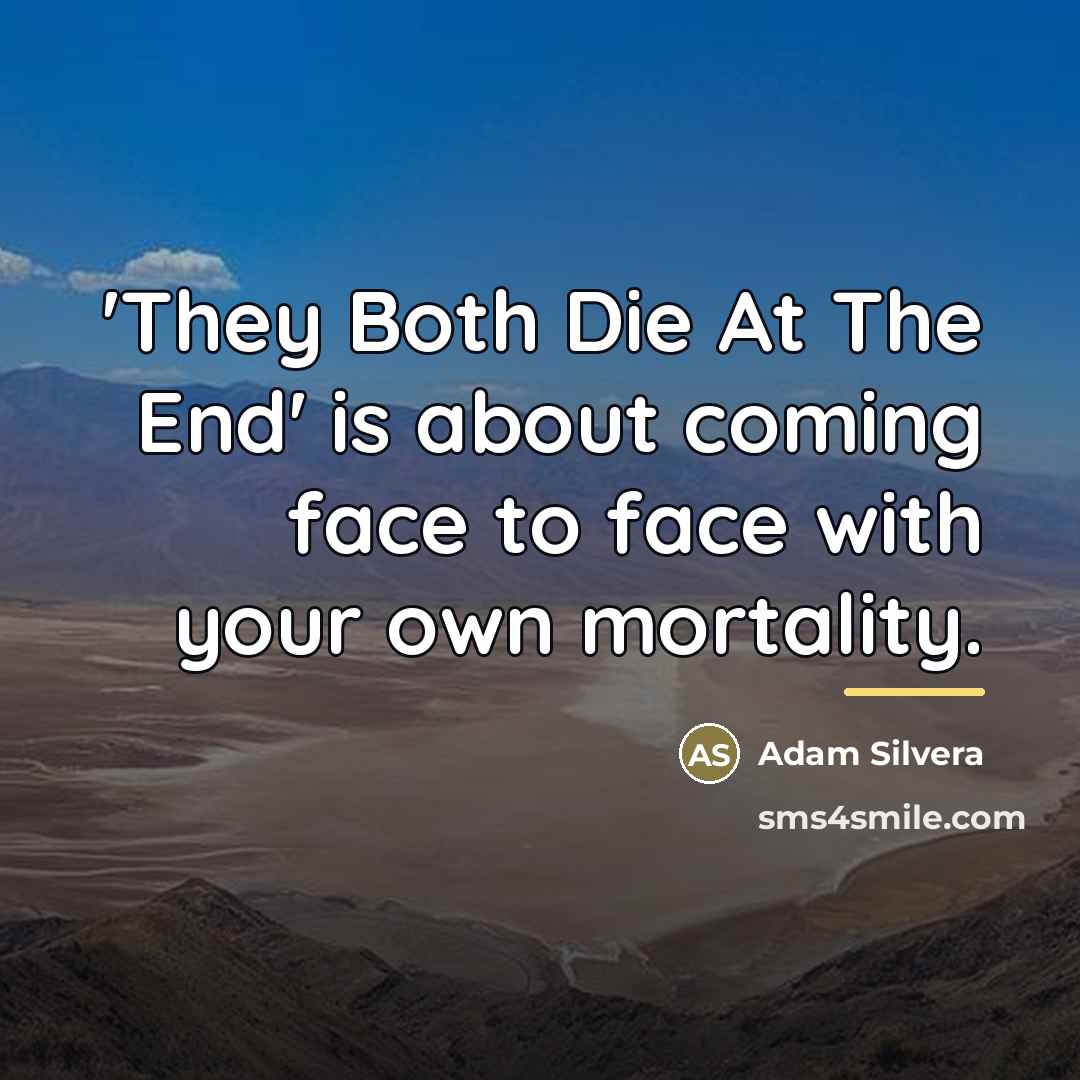 “'They Both Die At The End' is about coming face…” quote by Adam Silvera