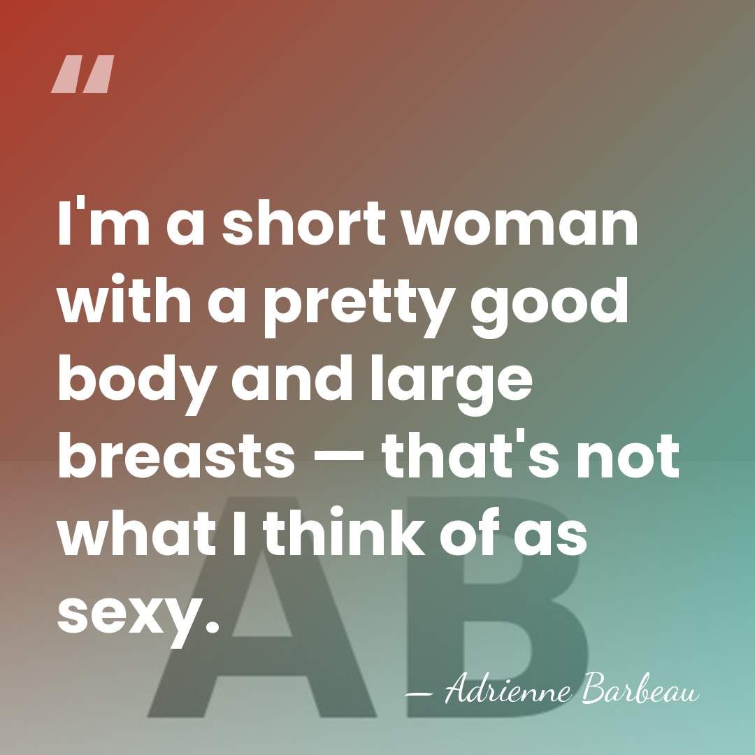 I'm a short woman with a pretty good body and large breasts&hellip; - Adrienne Barbeau