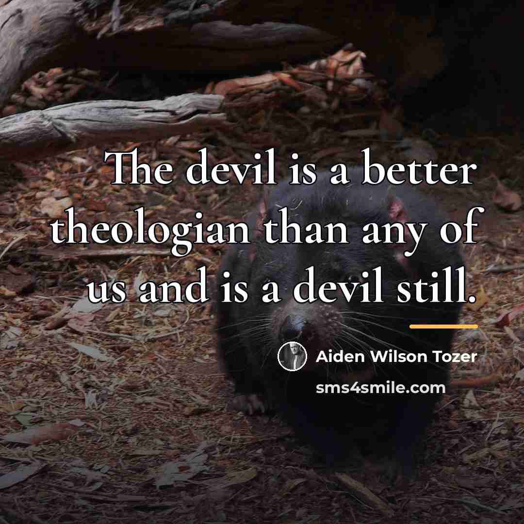“The devil is a better theologian than any of us…” quote by Aiden Wilson Tozer