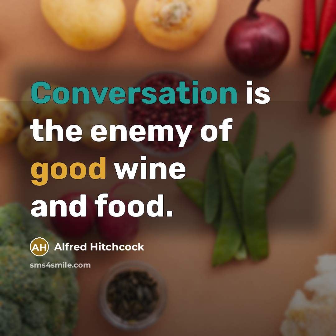 “Conversation is the enemy of good wine and food.…” quote by Alfred Hitchcock