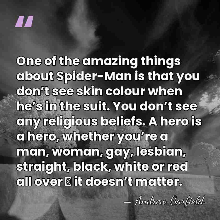 One of the amazing things about Spider-Man is that you don’t see&hellip; - Andrew Garfield