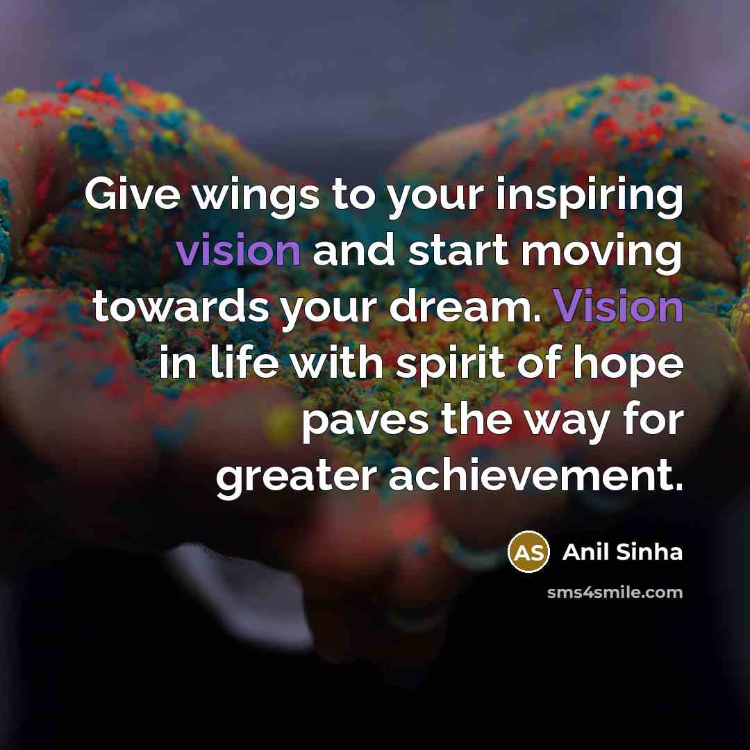 “Give wings to your inspiring vision and start moving towards…” quote by Anil Sinha