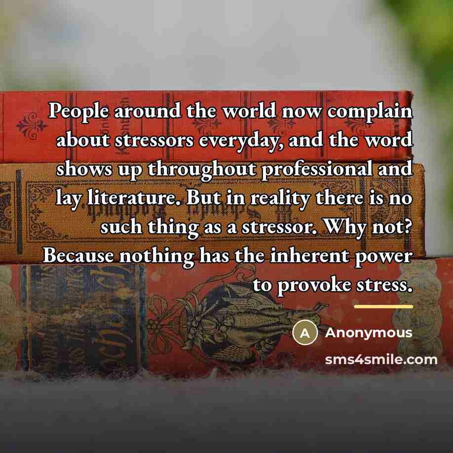 “People around the world now complain about stressors everyday, and…” quote by Anonymous