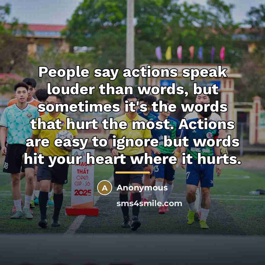 “People say actions speak louder than words, but sometimes it's…” quote by Anonymous