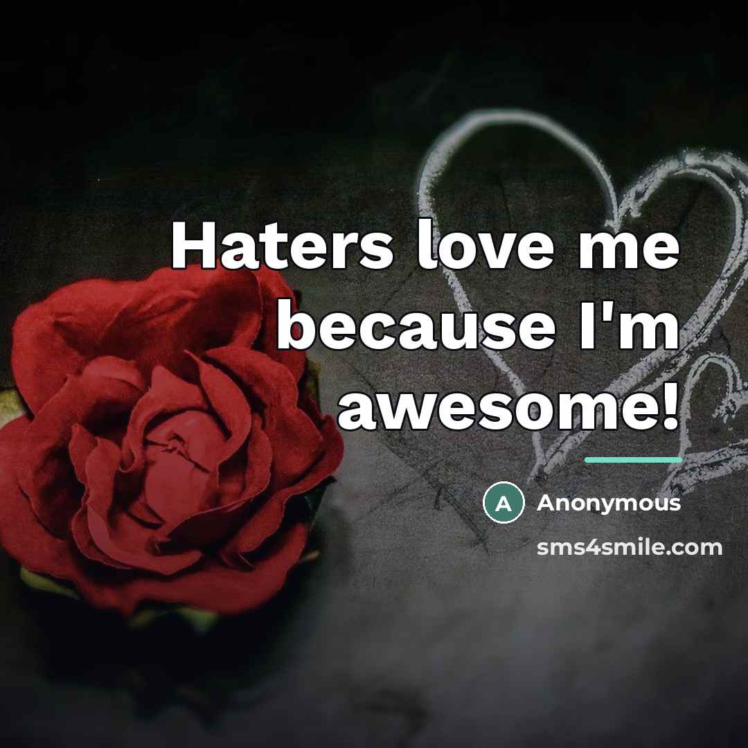 “Haters love me because I'm awesome!…” quote by Anonymous