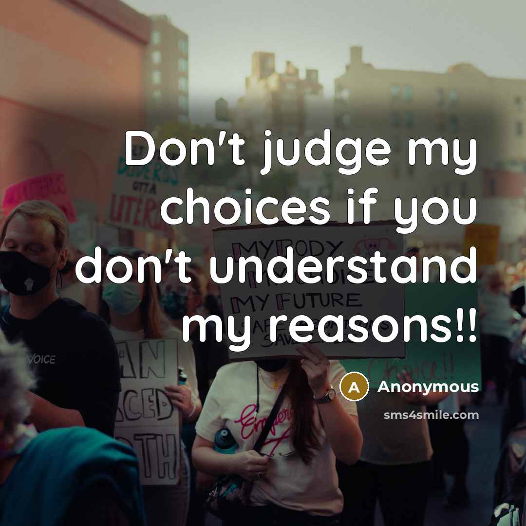 “Don't judge my choices if you don't understand my reasons!!…” quote by Anonymous