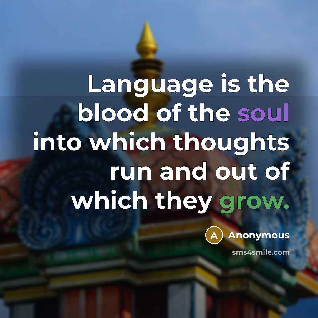 “Language is the blood of the soul into which thoughts…” quote by Anonymous