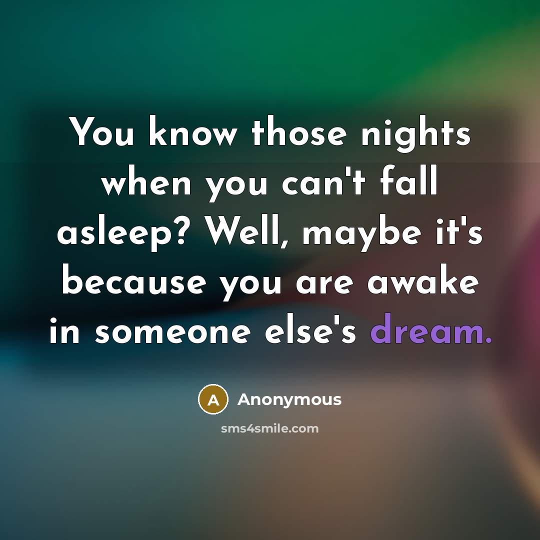 “You know those nights when you can't fall asleep? Well,…” quote by Anonymous