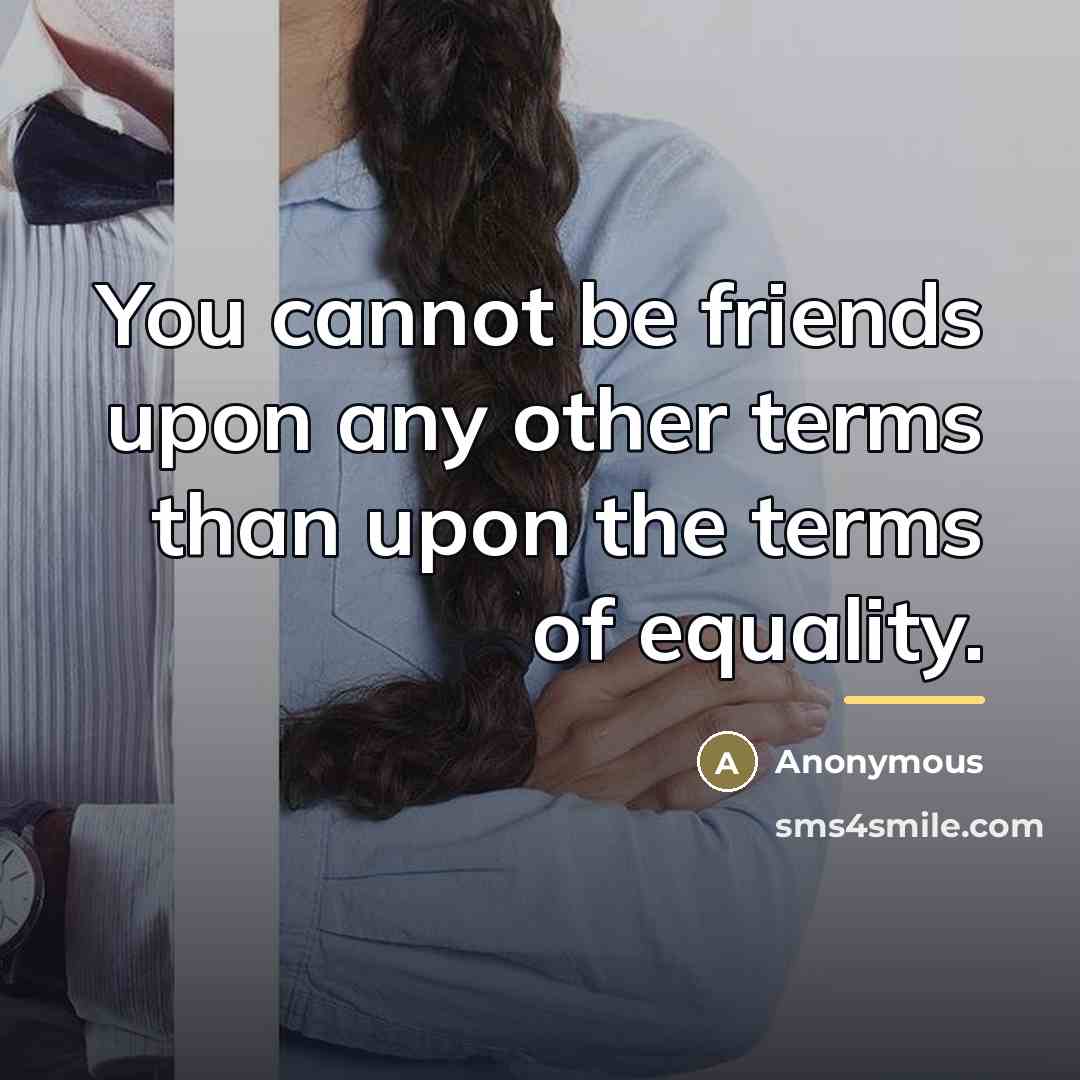 “You cannot be friends upon any other terms than upon…” quote by Anonymous