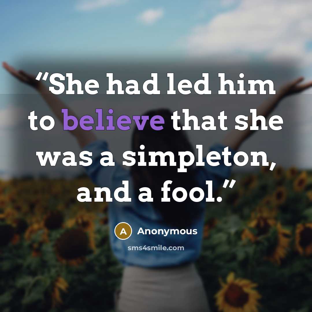 “She had led him to believe that she was a simpleton, and a fool.” quote by Anonymous