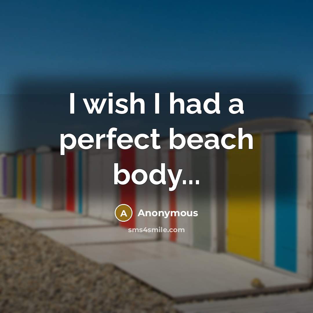 “I wish I had a perfect beach body...…” quote by Anonymous