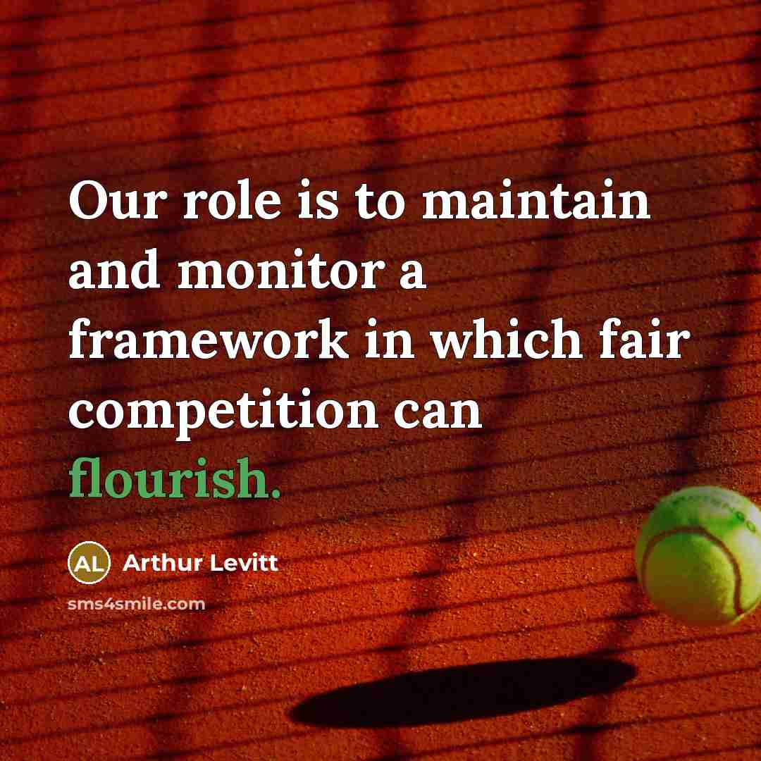 “Our role is to maintain and monitor a framework in…” quote by Arthur Levitt