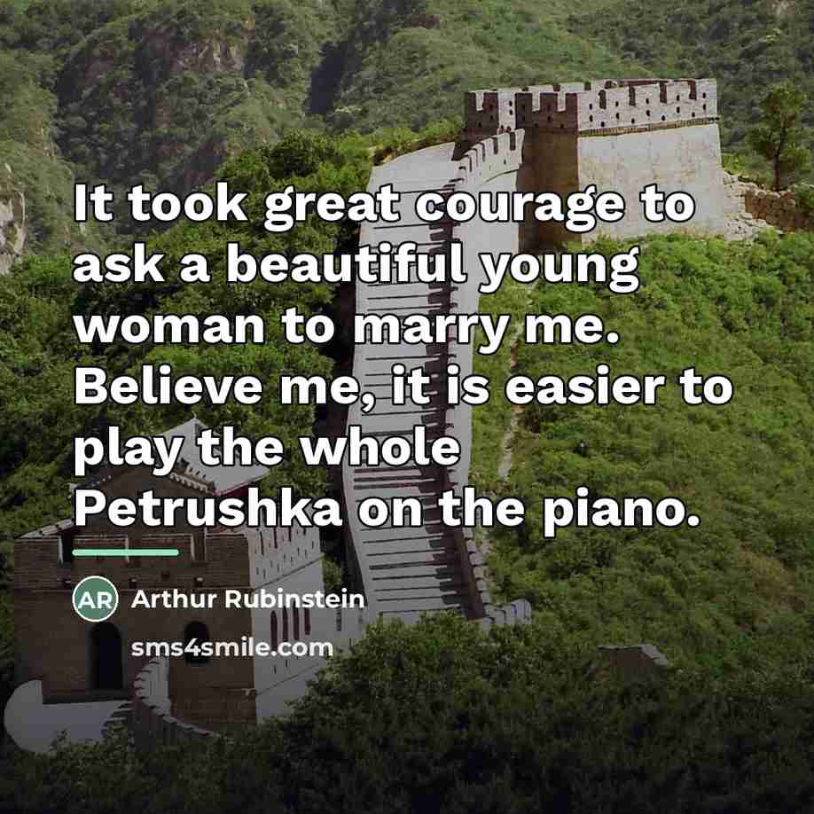“It took great courage to ask a beautiful young woman…” quote by Arthur Rubinstein