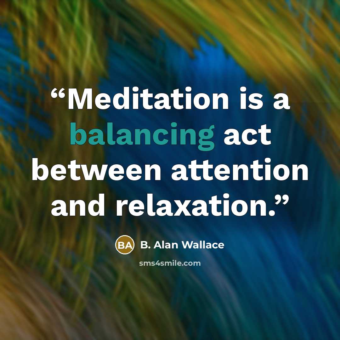 “Meditation is a balancing act between attention and relaxation.” quote by B. Alan Wallace