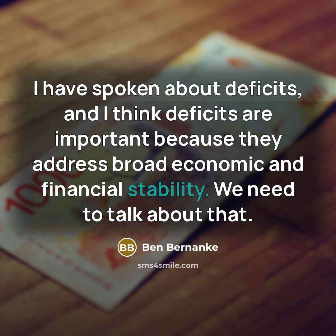 “I have spoken about deficits, and I think deficits are…” quote by Ben Bernanke