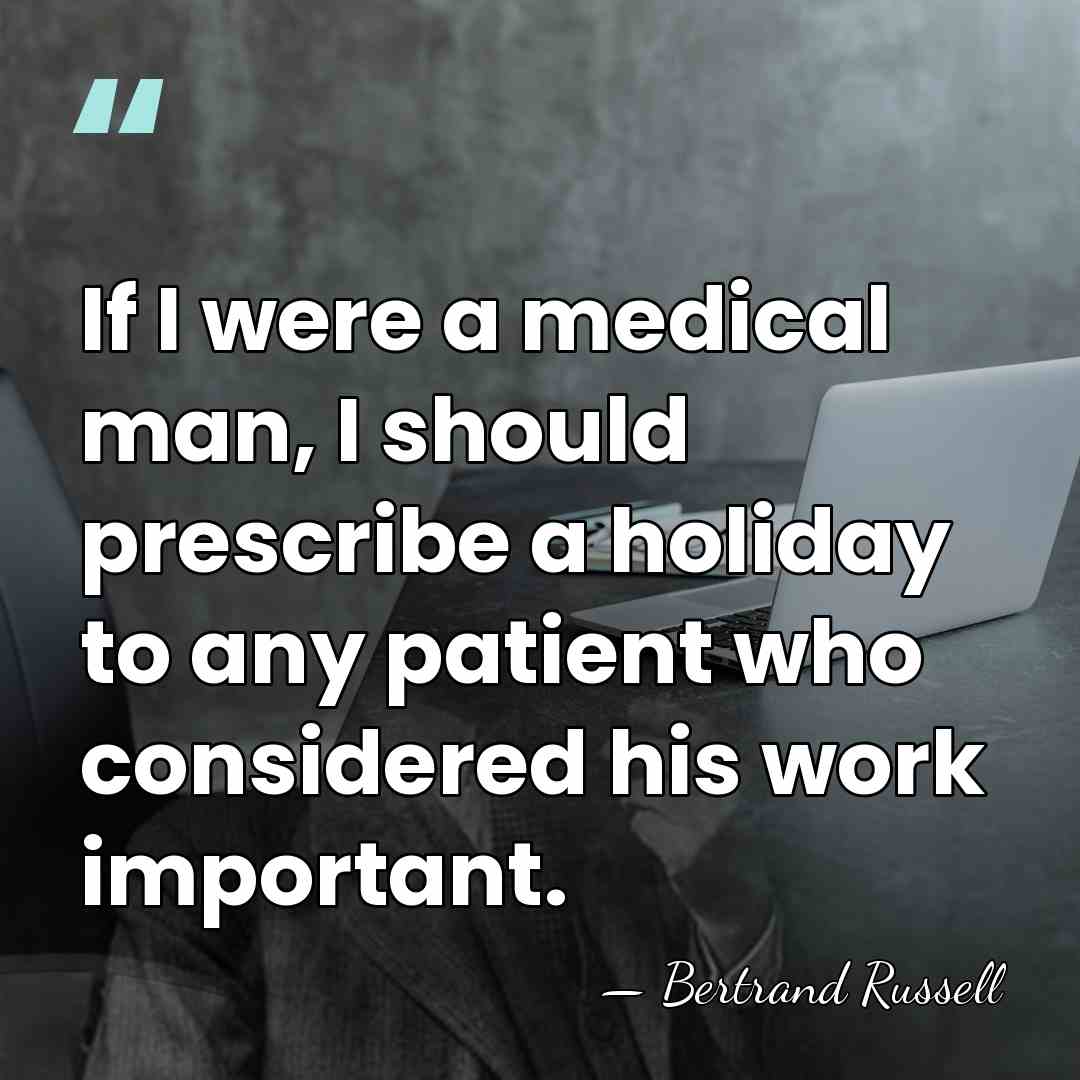 If I were a medical man, I should prescribe a holiday to&hellip; - Bertrand Russell