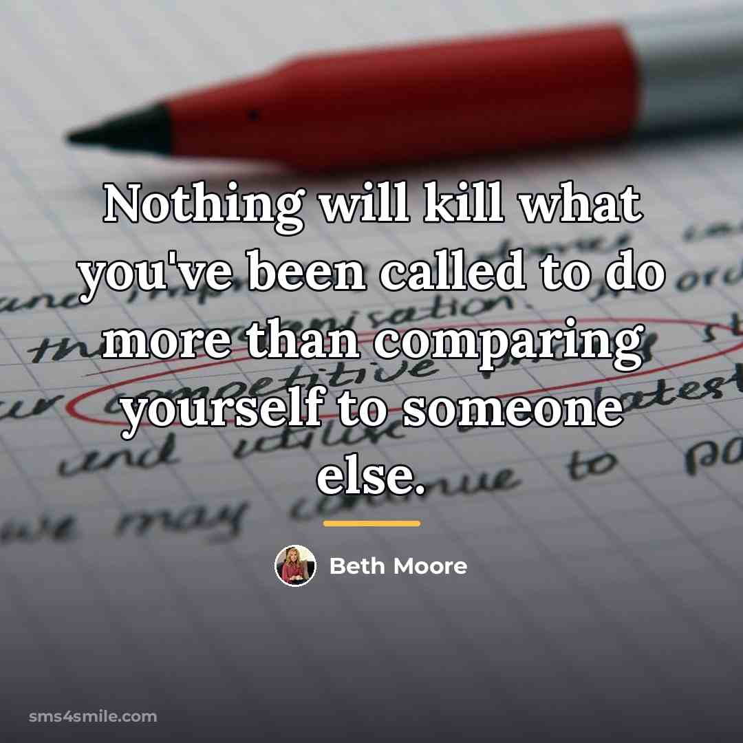 “Nothing will kill what you've been called to do more…” quote by Beth Moore
