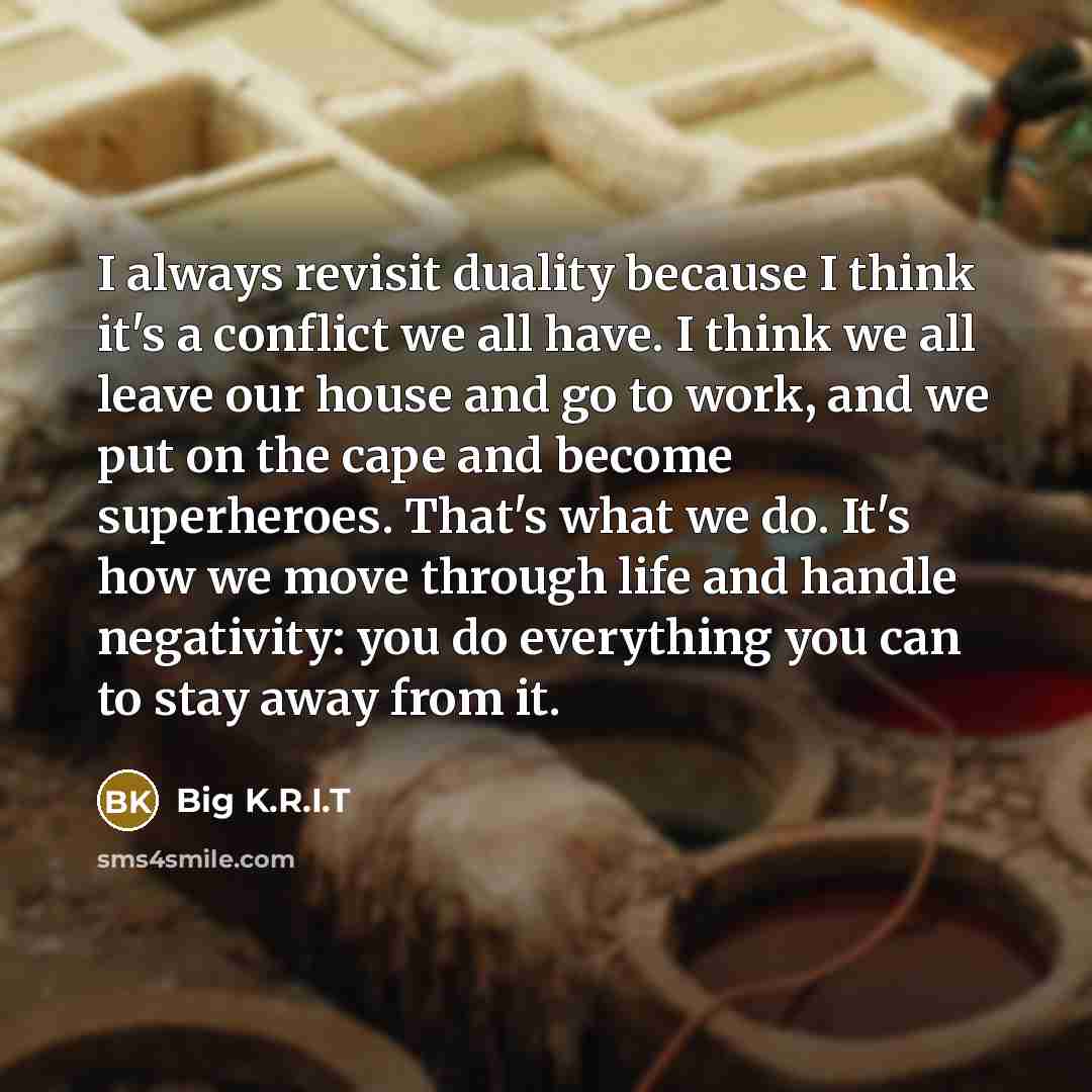 “I always revisit duality because I think it's a conflict…” quote by Big K.R.I.T